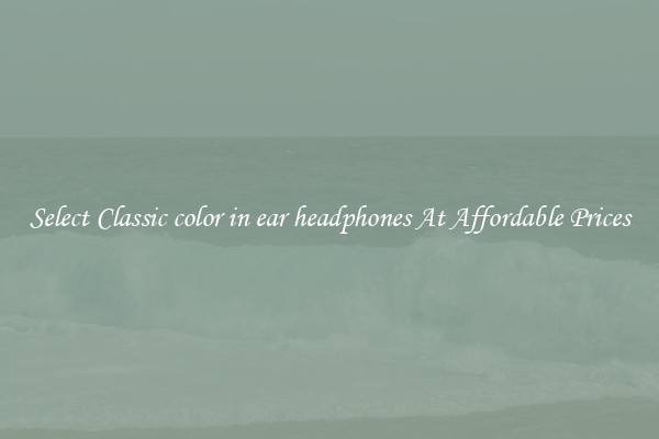 Select Classic color in ear headphones At Affordable Prices