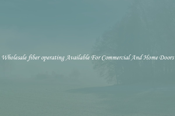 Wholesale fiber operating Available For Commercial And Home Doors