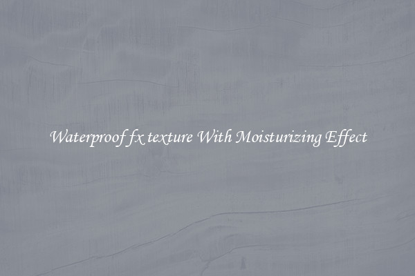 Waterproof fx texture With Moisturizing Effect
