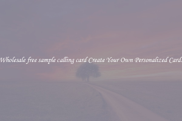 Wholesale free sample calling card Create Your Own Personalized Cards