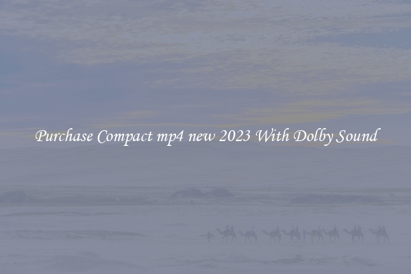 Purchase Compact mp4 new 2023 With Dolby Sound