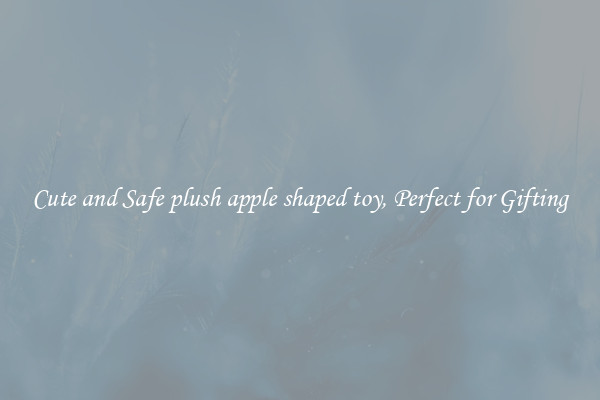 Cute and Safe plush apple shaped toy, Perfect for Gifting