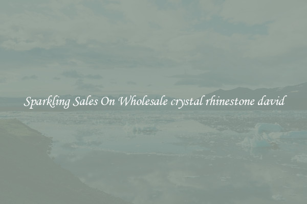 Sparkling Sales On Wholesale crystal rhinestone david