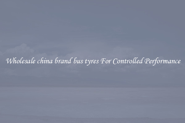Wholesale china brand bus tyres For Controlled Performance