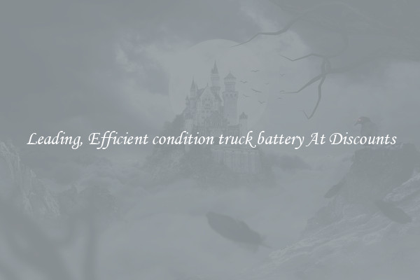 Leading, Efficient condition truck battery At Discounts