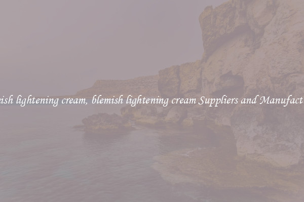 blemish lightening cream, blemish lightening cream Suppliers and Manufacturers