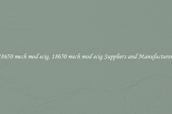 18650 mech mod ecig, 18650 mech mod ecig Suppliers and Manufacturers