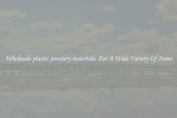 Wholesale plastic jewelery materials. For A Wide Variety Of Items