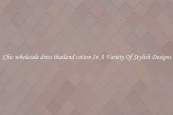 Chic wholesale dress thailand cotton In A Variety Of Stylish Designs