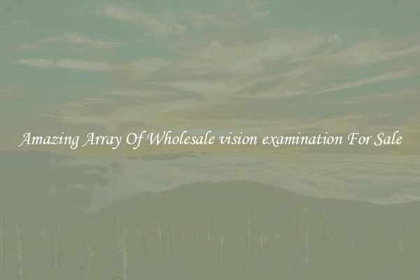 Amazing Array Of Wholesale vision examination For Sale