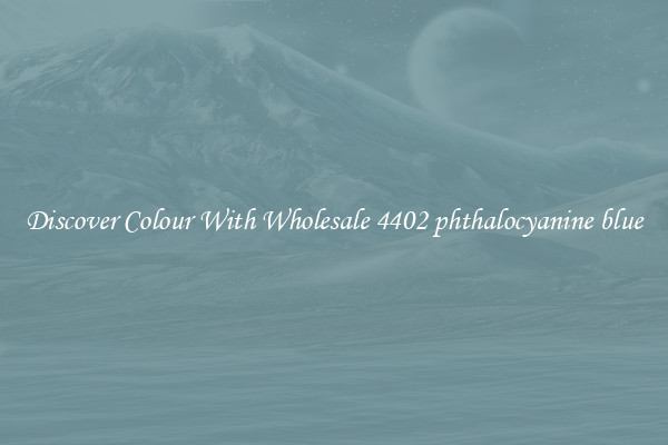 Discover Colour With Wholesale 4402 phthalocyanine blue