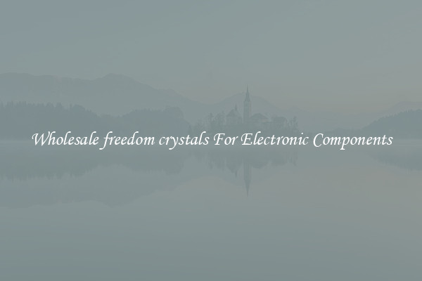 Wholesale freedom crystals For Electronic Components