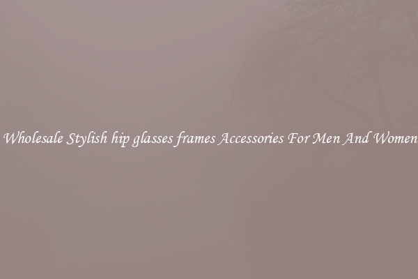 Wholesale Stylish hip glasses frames Accessories For Men And Women