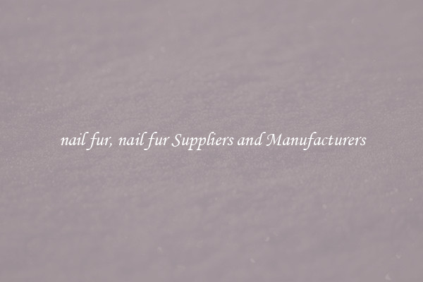 nail fur, nail fur Suppliers and Manufacturers