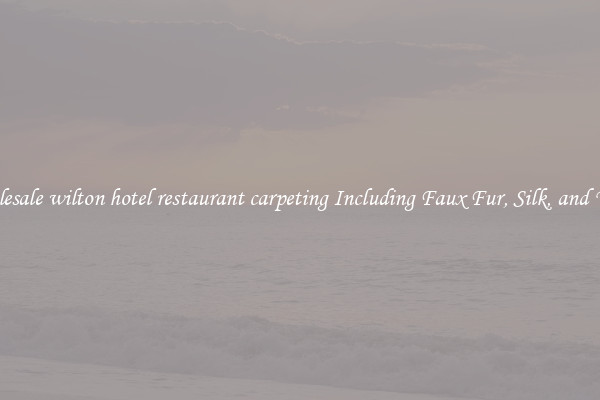 Wholesale wilton hotel restaurant carpeting Including Faux Fur, Silk, and Wool 