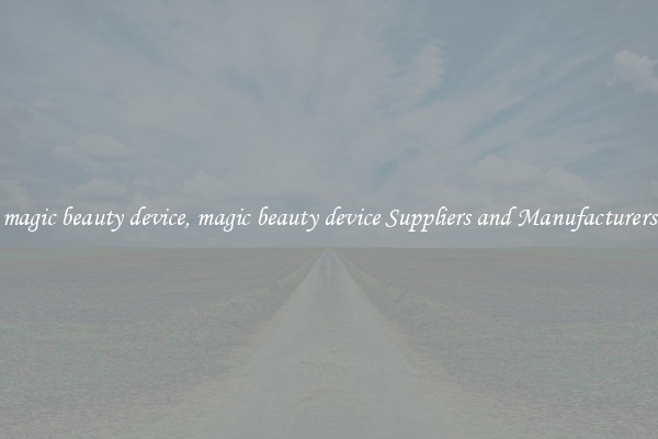 magic beauty device, magic beauty device Suppliers and Manufacturers