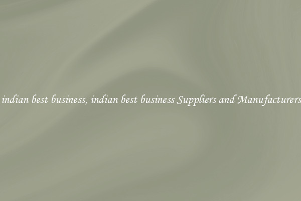 indian best business, indian best business Suppliers and Manufacturers
