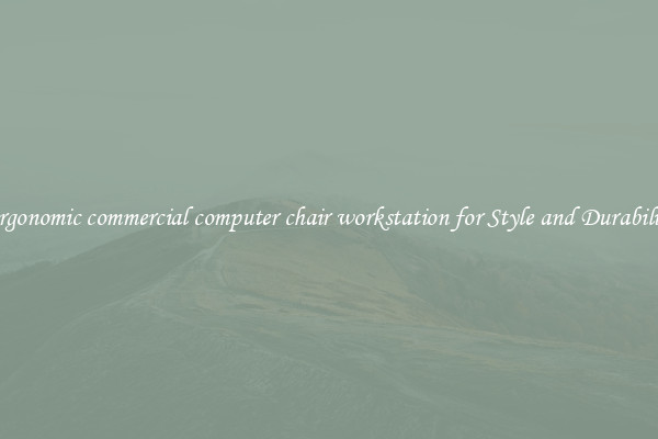 Ergonomic commercial computer chair workstation for Style and Durability