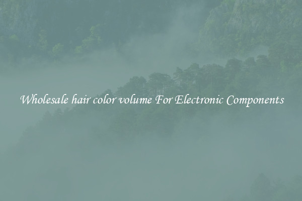 Wholesale hair color volume For Electronic Components