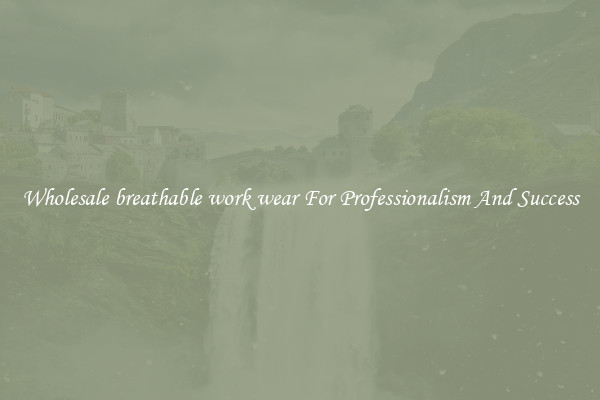 Wholesale breathable work wear For Professionalism And Success