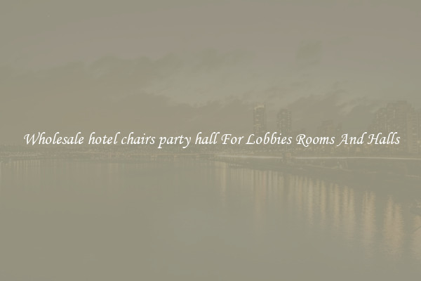 Wholesale hotel chairs party hall For Lobbies Rooms And Halls