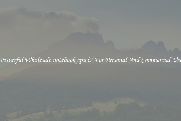Powerful Wholesale notebook cpu i7 For Personal And Commercial Use
