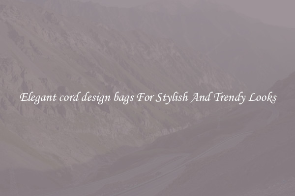 Elegant cord design bags For Stylish And Trendy Looks