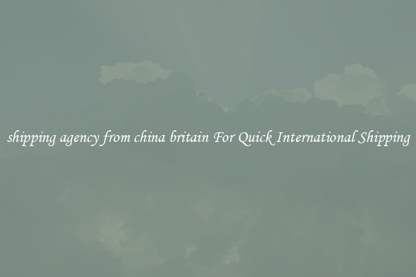 shipping agency from china britain For Quick International Shipping