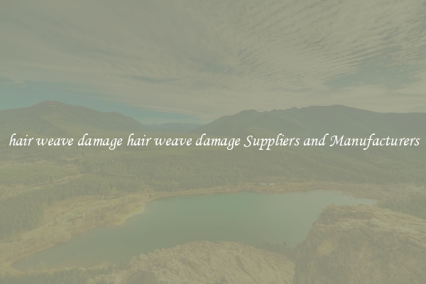 hair weave damage hair weave damage Suppliers and Manufacturers