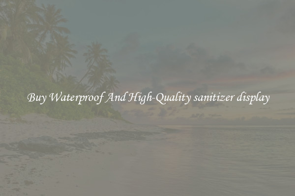 Buy Waterproof And High-Quality sanitizer display