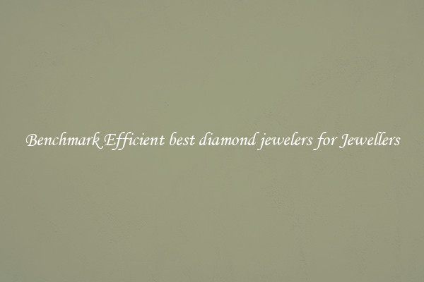 Benchmark Efficient best diamond jewelers for Jewellers