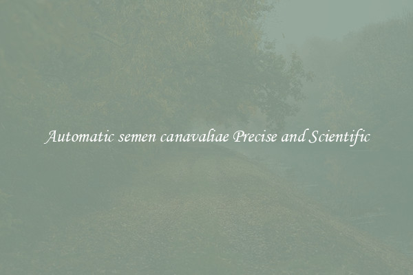 Automatic semen canavaliae Precise and Scientific