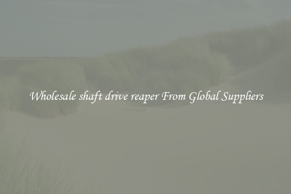 Wholesale shaft drive reaper From Global Suppliers