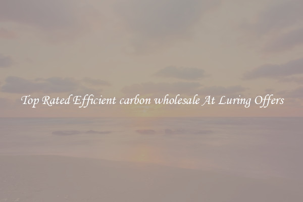 Top Rated Efficient carbon wholesale At Luring Offers