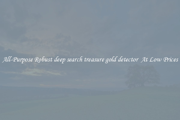 All-Purpose Robust deep search treasure gold detector  At Low Prices