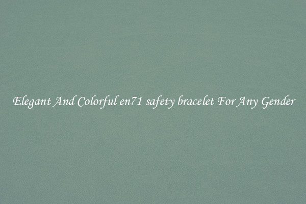 Elegant And Colorful en71 safety bracelet For Any Gender