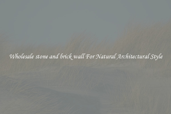 Wholesale stone and brick wall For Natural Architectural Style