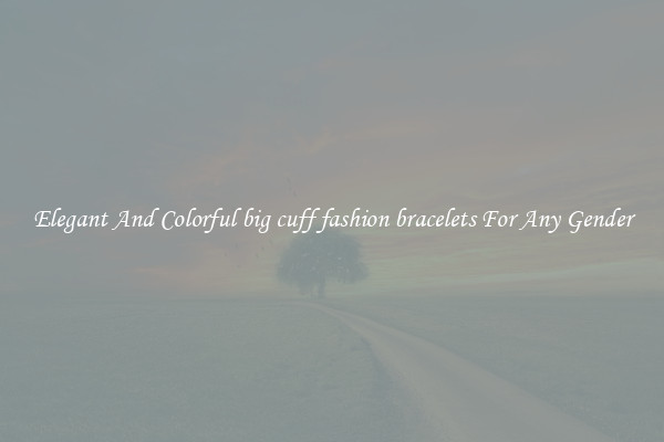 Elegant And Colorful big cuff fashion bracelets For Any Gender