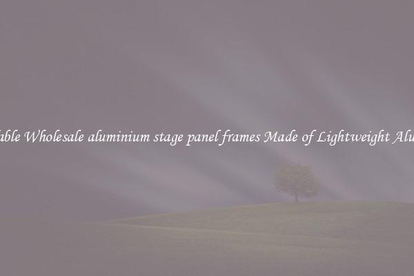 Affordable Wholesale aluminium stage panel frames Made of Lightweight Aluminum 