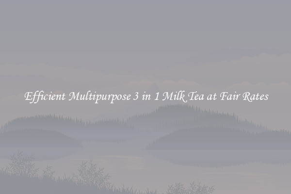 Efficient Multipurpose 3 in 1 Milk Tea at Fair Rates