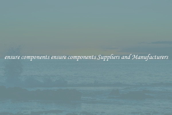 ensure components ensure components Suppliers and Manufacturers