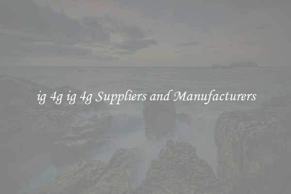ig 4g ig 4g Suppliers and Manufacturers