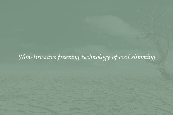 Non-Invasive freezing technology of cool slimming