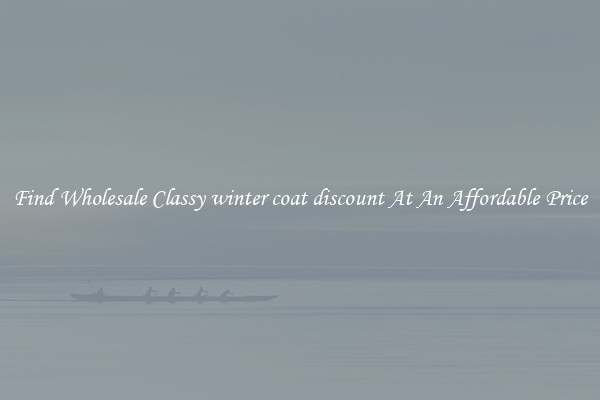 Find Wholesale Classy winter coat discount At An Affordable Price