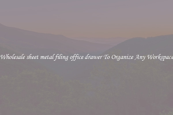 Wholesale sheet metal filing office drawer To Organize Any Workspace