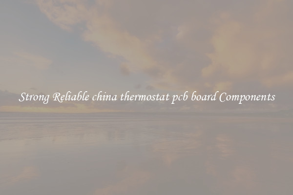 Strong Reliable china thermostat pcb board Components