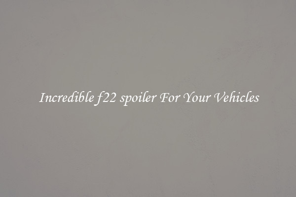 Incredible f22 spoiler For Your Vehicles