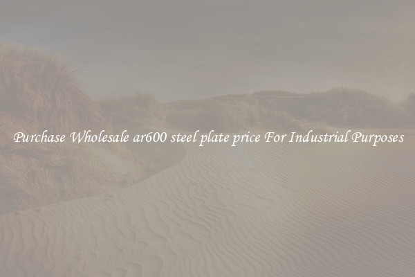 Purchase Wholesale ar600 steel plate price For Industrial Purposes