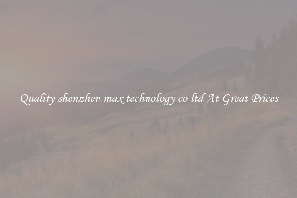 Quality shenzhen max technology co ltd At Great Prices