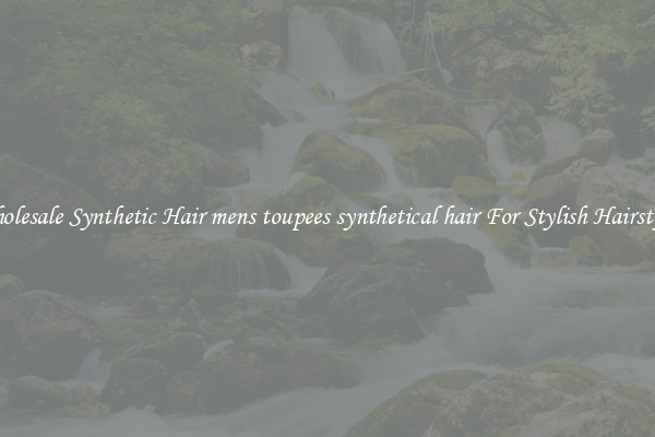Wholesale Synthetic Hair mens toupees synthetical hair For Stylish Hairstyles